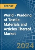 World - Wadding of Textile Materials and Articles Thereof - Market Analysis, Forecast, Size, Trends and Insights- Product Image