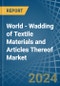World - Wadding of Textile Materials and Articles Thereof - Market Analysis, Forecast, Size, Trends and Insights - Product Image