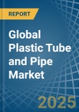 Global Plastic Tube and Pipe Trade - Prices, Imports, Exports, Tariffs, and Market Opportunities- Product Image