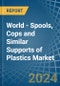 World - Spools, Cops and Similar Supports of Plastics - Market Analysis, Forecast, Size, Trends and Insights - Product Image