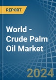 World - Crude Palm Oil - Market Analysis, Forecast, Size, Trends and Insights- Product Image