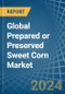 Global Prepared or Preserved Sweet Corn Trade - Prices, Imports, Exports, Tariffs, and Market Opportunities - Product Image