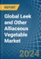 Global Leek and Other Alliaceous Vegetable Trade - Prices, Imports, Exports, Tariffs, and Market Opportunities - Product Image
