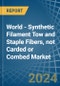 World - Synthetic Filament Tow and Staple Fibers, not Carded or Combed - Market Analysis, Forecast, Size, Trends and Insights - Product Image