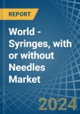 World - Syringes, with or without Needles - Market Analysis, Forecast, Size, Trends and Insights- Product Image
