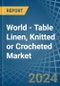 World - Table Linen, Knitted or Crocheted - Market Analysis, Forecast, Size, Trends and Insights - Product Image