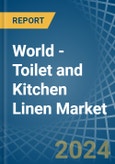 World - Toilet and Kitchen Linen - Market Analysis, Forecast, Size, Trends and Insights- Product Image