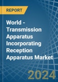 World - Transmission Apparatus Incorporating Reception Apparatus - Market Analysis, Forecast, Size, Trends and Insights- Product Image