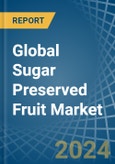 Global Sugar Preserved Fruit Trade - Prices, Imports, Exports, Tariffs, and Market Opportunities- Product Image