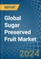 Global Sugar Preserved Fruit Trade - Prices, Imports, Exports, Tariffs, and Market Opportunities - Product Image