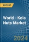 World - Kola Nuts - Market Analysis, Forecast, Size, Trends and Insights - Product Image