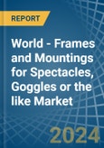 World - Frames and Mountings for Spectacles, Goggles or the like - Market Analysis, forecast, Size, Trends and Insights- Product Image