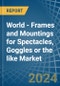 World - Frames and Mountings for Spectacles, Goggles or the like - Market Analysis, forecast, Size, Trends and Insights - Product Image