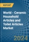 World - Ceramic Household Articles and Toilet Articles - Market Analysis, Forecast, Size, Trends and Insights - Product Thumbnail Image