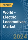 World - Electric Locomotives - Market Analysis, Forecast, Size, Trends and Insights- Product Image