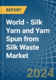 World - Silk Yarn and Yarn Spun from Silk Waste - Market Analysis, Forecast, Size, Trends and Insights- Product Image