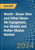 World - Snow-Skis and Other Snow-Ski Equipment, Ice-Skates and Roller-Skates - Market Analysis, Forecast, Size, Trends and Insights- Product Image