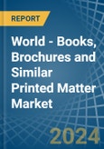 World - Books, Brochures and Similar Printed Matter - Market Analysis, Forecast, Size, Trends and Insights- Product Image