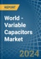 World - Variable Capacitors - Market Analysis, Forecast, Size, Trends and Insights - Product Image