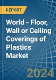 World - Floor, Wall or Ceiling Coverings of Plastics - Market Analysis, Forecast, Size, Trends and Insights- Product Image