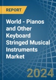 World - Pianos and Other Keyboard Stringed Musical Instruments - Market Analysis, Forecast, Size, Trends and Insights- Product Image