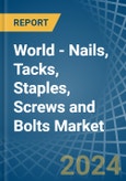 World - Nails, Tacks, Staples, Screws and Bolts - Market Analysis, Forecast, Size, Trends and Insights- Product Image
