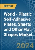 World - Plastic Self-Adhesive Plates, Sheets and Other Flat Shapes - Market Analysis, Forecast, Size, Trends and Insights- Product Image