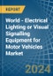 World - Electrical Lighting or Visual Signalling Equipment for Motor Vehicles - Market Analysis, forecast, Size, Trends and Insights - Product Image
