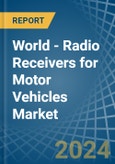 World - Radio Receivers for Motor Vehicles - Market Analysis, forecast, Size, Trends and Insights- Product Image