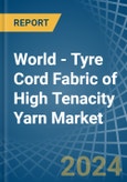 World - Tyre Cord Fabric of High Tenacity Yarn - Market Analysis, Forecast, Size, Trends and Insights- Product Image