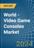 World - Video Game Consoles - Market Analysis, Forecast, Size, Trends and Insights- Product Image