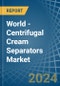 World - Centrifugal Cream Separators - Market Analysis, Forecast, Size, Trends and Insights - Product Image