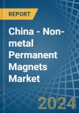 China - Non-metal Permanent Magnets - Market Analysis, Forecast, Size, Trends and Insights- Product Image