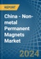 China - Non-metal Permanent Magnets - Market Analysis, Forecast, Size, Trends and Insights - Product Thumbnail Image