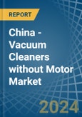 China - Vacuum Cleaners without Motor - Market Analysis, Forecast, Size, Trends and Insights- Product Image