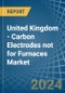 United Kingdom - Carbon Electrodes not for Furnaces - Market Analysis, forecast, Size, Trends and Insights - Product Thumbnail Image