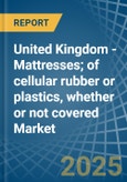 United Kingdom - Mattresses; of cellular rubber or plastics, whether or not covered - Market Analysis, Forecast, Size, Trends and Insights- Product Image