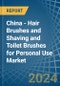 China - Hair Brushes and Shaving and Toilet Brushes for Personal Use - Market Analysis, forecast, Size, Trends and Insights - Product Image