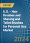 U.S. - Hair Brushes and Shaving and Toilet Brushes for Personal Use - Market Analysis, forecast, Size, Trends and Insights - Product Thumbnail Image