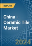 China - Ceramic Tile - Market Analysis, Forecast, Size, Trends and Insights- Product Image