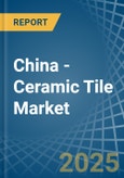 China - Ceramic Tile - Market Analysis, Forecast, Size, Trends and Insights- Product Image