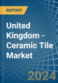 United Kingdom - Ceramic Tile - Market Analysis, Forecast, Size, Trends and Insights- Product Image