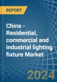 China - Residential, commercial and industrial lighting fixture - Market Analysis, Forecast, Size, Trends and Insights- Product Image