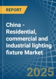 China - Residential, commercial and industrial lighting fixture - Market Analysis, Forecast, Size, Trends and Insights- Product Image