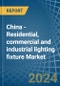 China - Residential, commercial and industrial lighting fixture - Market Analysis, Forecast, Size, Trends and Insights - Product Image