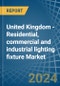 United Kingdom - Residential, commercial and industrial lighting fixture - Market Analysis, Forecast, Size, Trends and Insights - Product Thumbnail Image