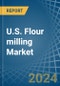 U.S. Flour milling Market. Analysis and Forecast to 2030 - Product Thumbnail Image