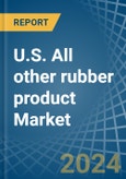 U.S. All other rubber product Market. Analysis and Forecast to 2030- Product Image