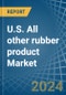 U.S. All other rubber product Market. Analysis and Forecast to 2030 - Product Thumbnail Image