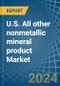 U.S. All other nonmetallic mineral product Market. Analysis and Forecast to 2030 - Product Image